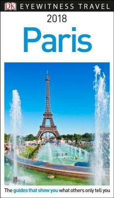 DK Eyewitness Travel Guide Paris: 2018 by D.K. Publishing