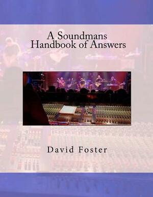 A Soundmans Handbook of Answers by David E. Foster, Dave Foster