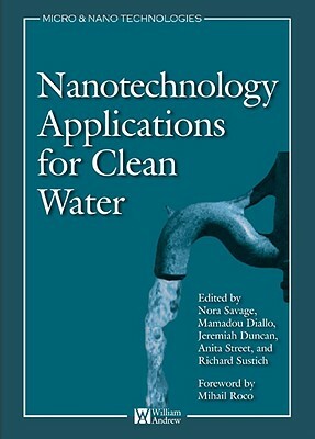 Nanotechnology Applications for Clean Water: Solutions for Improving Water Quality by Nora Savage, Jeremiah Duncan, Mamadou Diallo