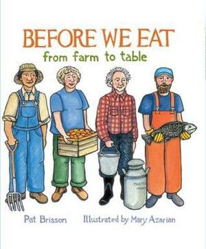 Before We Eat: From Farm to Table by Pat Brisson, Mary Azarian