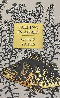 Falling in Again: Tales of an Incorrigible Angler by Chris Yates