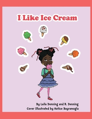 I Like Ice Cream and I Like Milk by Nadia Denning, R. Denning