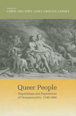 Queer People: Negotiations and Expressions of Homosexuality, 1700-1800 by 