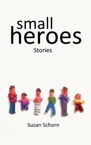 Small Heroes by Susan Schorn