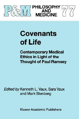 Covenants of Life: Contemporary Medical Ethics in Light of the Thought of Paul Ramsey by 