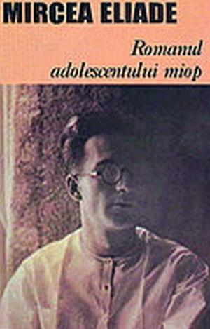 Romanul adolescentului miop by Mircea Eliade