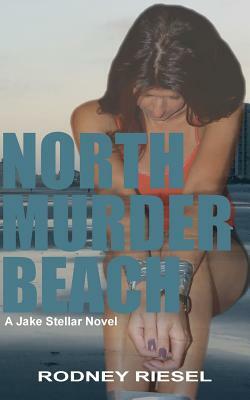 North Murder Beach: A Jake Stellar Novel by Rodney Riesel