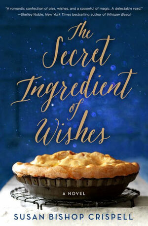 The Secret Ingredient of Wishes by Susan Bishop, Crispell