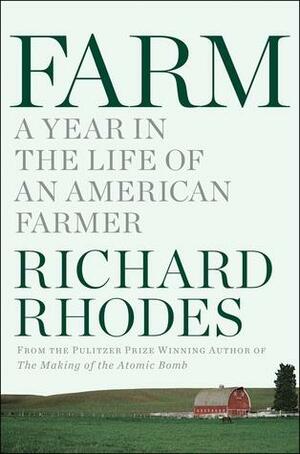 Farm: A Year in the Life of an American Farm by Richard Rhodes