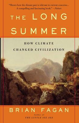 The Long Summer: How Climate Changed Civilization by Brian Fagan