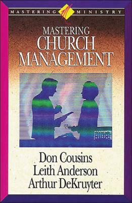 Mastering Church Management by Arthur Dekruyter, Leith Anderson, Don Cousins