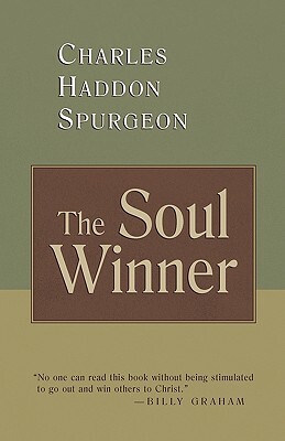 The Soul Winner: How to Lead Sinners to the Saviour by Charles Haddon Spurgeon