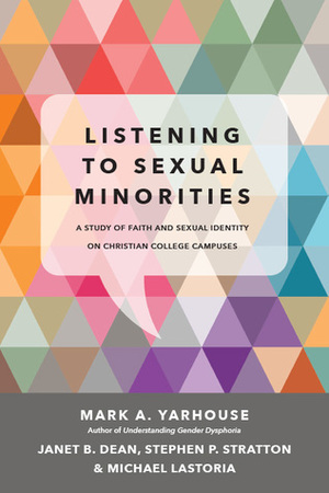 Listening to Sexual Minorities: A Study of Faith and Sexual Identity on Christian College Campuses by Mark A. Yarhouse