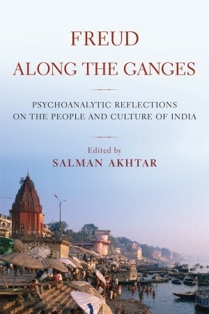 Freud Along the Ganges by Salman Akhtar