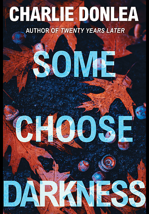 Some Choose Darkness by Charlie Donlea