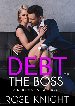 In Debt With The Boss by Rose Knight