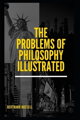 The Problems of Philosophy Illustrated by Bertrand Russell