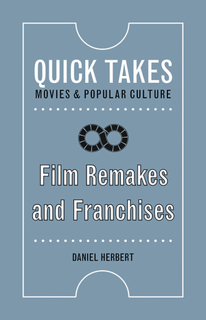 Film Remakes and Franchises by Daniel Herbert