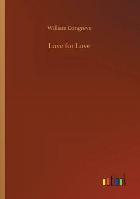 Love for Love by William Congreve