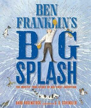 Ben Franklin's Big Splash: The Mostly True Story of His First Invention by Barb Rosenstock, S.D. Schindler
