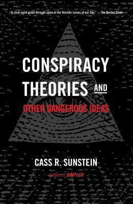 Conspiracy Theories and Other Dangerous Ideas by Cass R. Sunstein