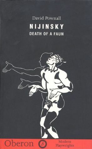 Nijinsky: Death of a Faun by David Pownall