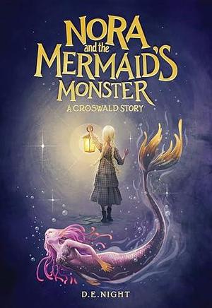 Nora and the Mermaid's Monster: A Magical Mystery Adventure for Tweens and Teens Ages 9-13, Grades 4-7 by D.E. Night, D.E. Night