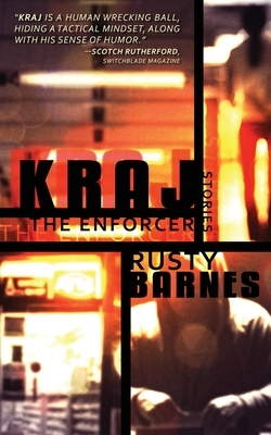 Kraj the Enforcer: Stories by Rusty Barnes