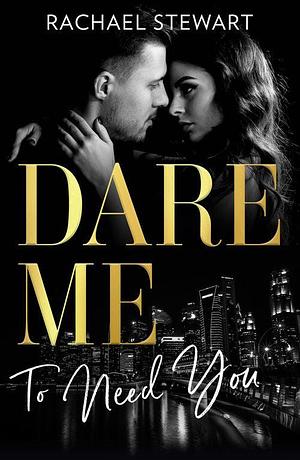 Dare Me To Need You: Naughty or Nice / Losing Control / Our Little Secret by Rachael Stewart