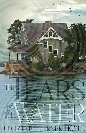 The Tears in the Water by Courtnee Turner Hoyle