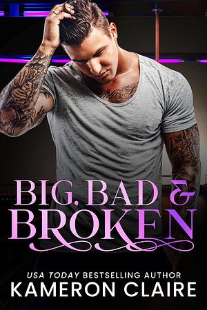 Big, Bad & Broken: Everything's Bigger in Texas by Kameron Claire, Kameron Claire