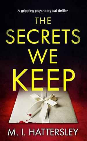The Secrets We Keep by M.I. Hattersley