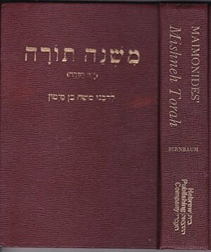 Maimonides' Mishneh Torah: Yad Hazakah by Philip Birnbaum, Maimonides