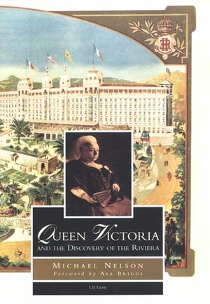 Queen Victoria and the Discovery of the Riviera by Michael Nelson