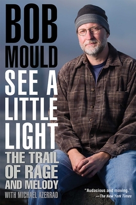 See a Little Light: The Trail of Rage and Melody by Bob Mould