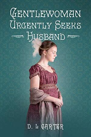 Gentlewoman Urgently Seeks Husband by D.L. Carter