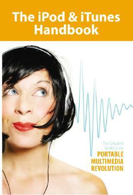 The iPod & iTunes Handbook: The Complete Guide to the Portable Multimedia Revolution by Contel Bradford