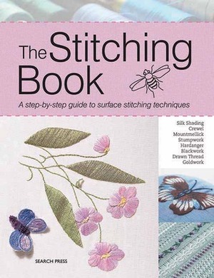 The Stitching Book: A Step-By-Step Guide to Surface Stitching Techniques by Jane Rainbow, Kay Dennis, Patricia Bage, Clare Hanham, Pat Trott, Lesley Wilkins, Ruth Chamberlin, Jill Carter