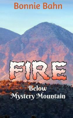 FIRE Below Mystery Mountain by Bonnie Bahn