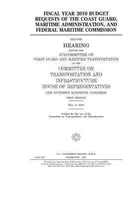 Fiscal year 2010 budget requests of the Coast Guard, Maritime Administration, and Federal Maritime Commission by United S. Congress, Committee on Transportation and (house), United States House of Representatives