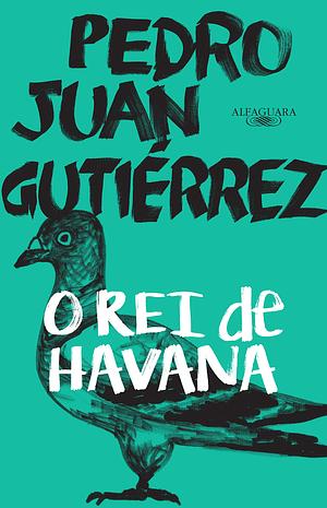 O rei de havana by Pedro Juan Gutiérrez