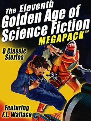 The Eleventh Golden Age of Science Fiction Megapack: F.L. Wallace by F.L. Wallace