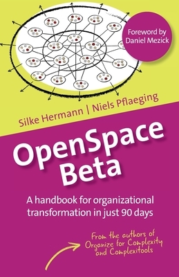 OpenSpace Beta: A handbook for organizational transformation in just 90 days by Niels Pflaeging, Silke Hermann