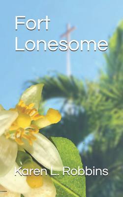 Fort Lonesome by Karen L. Robbins