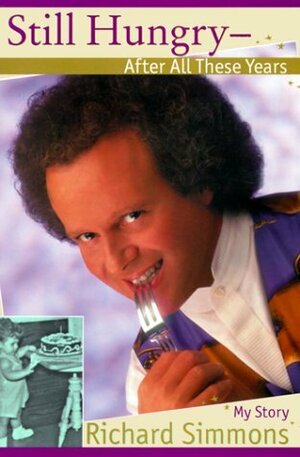 Still Hungry--After All These Years by Richard Simmons