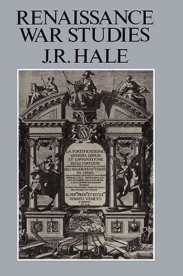 Renaissance War Studies by J. R. Hale, John Hale
