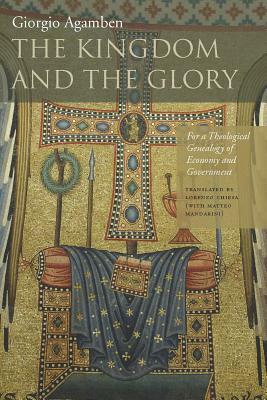 The Kingdom and the Glory: For a Theological Genealogy of Economy and Government by Giorgio Agamben