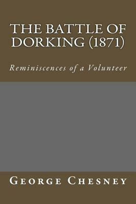 The Battle of Dorking (1871): Reminiscences of a Volunteer by George Chesney