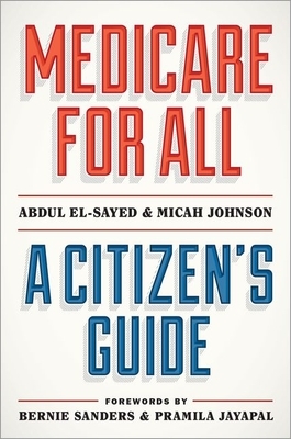 Medicare for All: A Citizen's Guide by Abdul El-Sayed, Micah Johnson