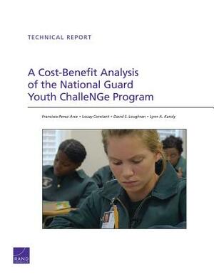 A Cost-Benefit Analysis of the National Guard Youth Challenge Program by Francisco Perez-Arce, David S. Loughran, Louay Constant